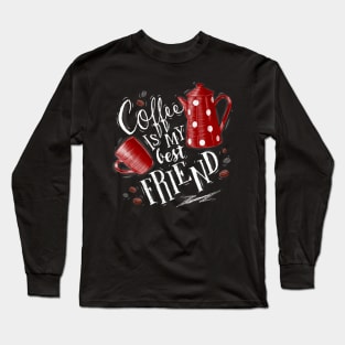 Coffee Is My Best Friend Art Design Long Sleeve T-Shirt